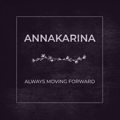 Annakarina - Always Moving Forward